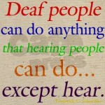 Deaf_people_can_do_anything_but_hear